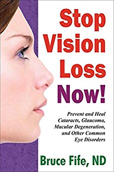 Stop Vision Loss Now: Prevent and Heal Cataracts, Glaucoma, Macular Degeneration, and Other Common Eye Disorders
