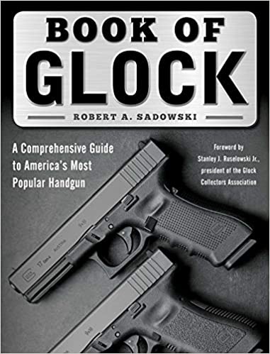 Book of Glock: A Comprehensive Guide to America's Most Popular Handgun