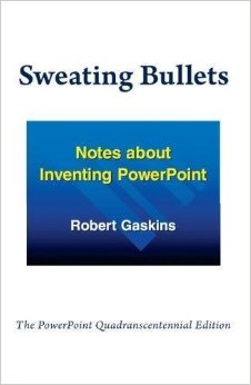 Sweating Bullets: Notes about Inventing PowerPoint
