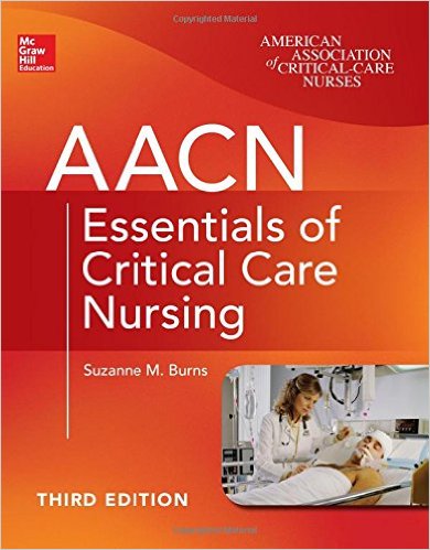 AACN Essentials of Critical Care Nursing Third Edition Chulay AACN Essentials of Critical Care Nursing