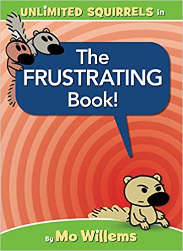 The FRUSTRATING Book! (An Unlimited Squirrels Book)