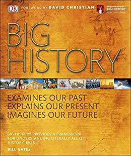 Big History: Examines Our Past, Explains Our Present, Imagines Our Future