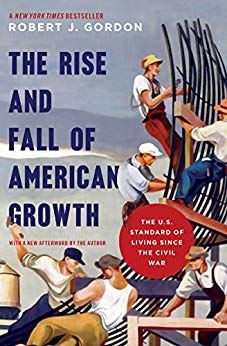 The Rise and Fall of American Growth: The U.S. Standard of Living since the Civil War (The Princeton Economic History of the Western World)