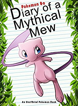Pokemon Go: Diary Of A Mythical Mew: (An Unofficial Pokemon Book) (Pokemon Books Book 17)