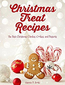 Christmas Treat Recipes: The Best Christmas Candies, Cookies, and Desserts (Christmas Treats)