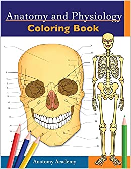 Anatomy and Physiology Coloring Book: Incredibly Detailed Self-Test Color workbook for Studying | Perfect Gift for Medical School Students, Doctors, Nurses and Adults