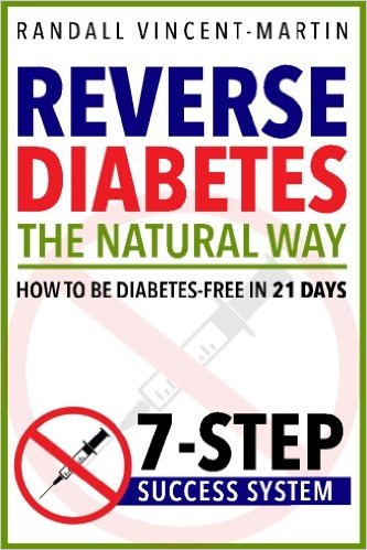 Reverse Diabetes: The Natural Way - How To Be Diabetes Free In 21 Days: 7-Step Success System