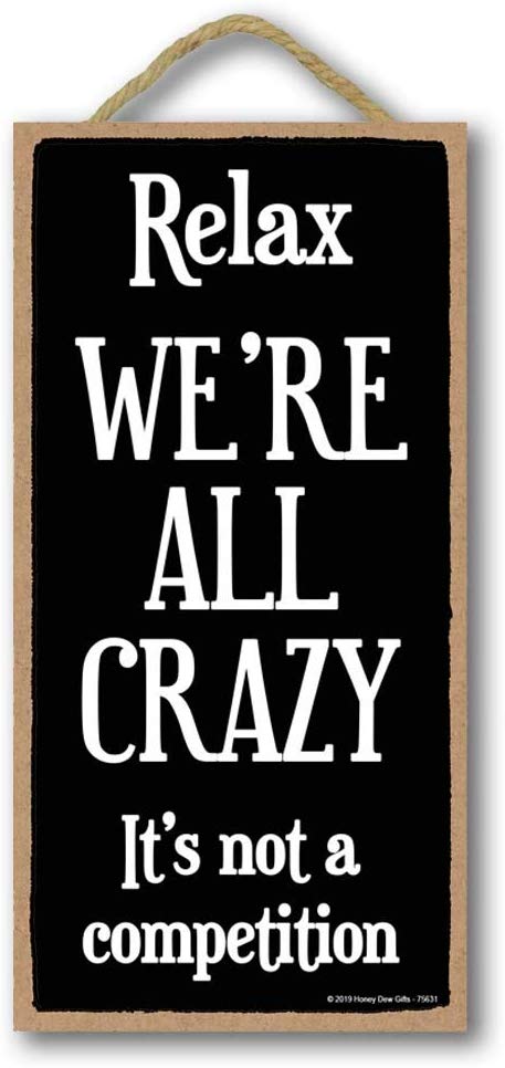 Honey Dew Gifts Funny Sign, Relax We're All Crazy 5 inch by 10 inch Hanging Wall Art, Decorative Home Decor