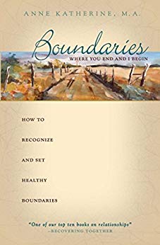Boundaries Where You End And I Begin: How To Recognize And Set Healthy Boundaries