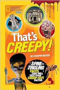 That's Creepy: Spine-Tingling Facts That Will Test Your Creep-out Factor (National Geographic Kids)