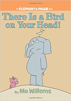 There is a Bird on Your Head! (An Elephant and Piggie Book)