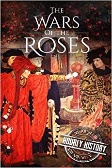 Wars of the Roses: A History From Beginning to End