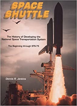 Space Shuttle: The History of Developing the National Space Transportation System