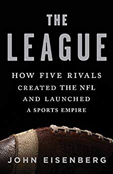 The League: How Five Rivals Created the NFL and Launched a Sports Empire