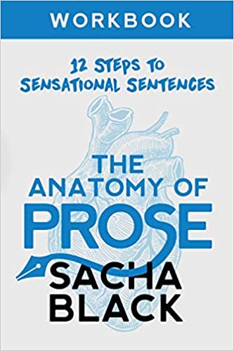The Anatomy of Prose: 12 Steps to Sensational Sentences Workbook (Better Writers Series)