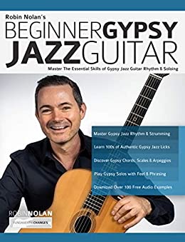 Beginner Gypsy Jazz Guitar: Master the Essential Skills of Gypsy Jazz Guitar Rhythm & Soloing (Play Gypsy Jazz Guitar Book 1)