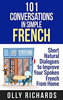 101 Conversations in Simple French: Short Natural Dialogues to Boost Your Confidence & Improve Your Spoken French (French Edition)