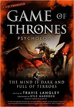 Game of Thrones Psychology: The Mind is Dark and Full of Terrors (Popular Culture Psychology)