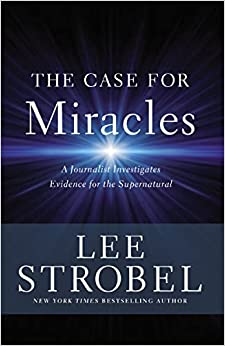 The Case for Miracles: A Journalist Investigates Evidence for the Supernatural