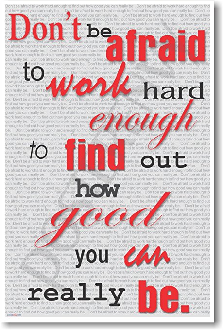 Don't Be Afraid to Work Hard to Find Out How Good You Can Really Be - NEW Classroom Motivational Poster by PosterEnvy