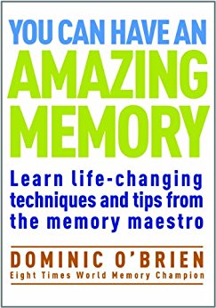 You Can Have an Amazing Memory: Learn life-changing techniques and tips from the memory maestro