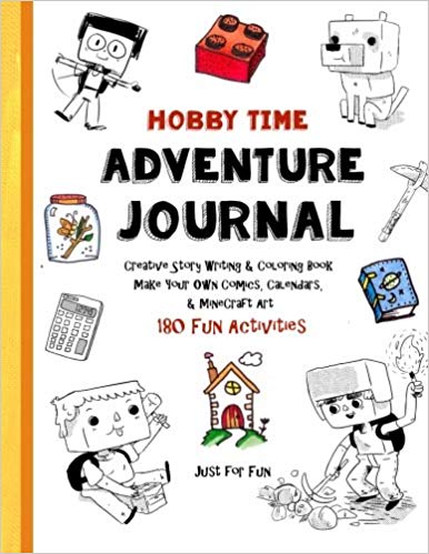 Hobby Time Adventure Journal - Creative Story Writing: Coloring Book - Make Your Own Comics, Calendars,  & Minecraft Art (Flip to Fun-Schooling) (Volume 1)