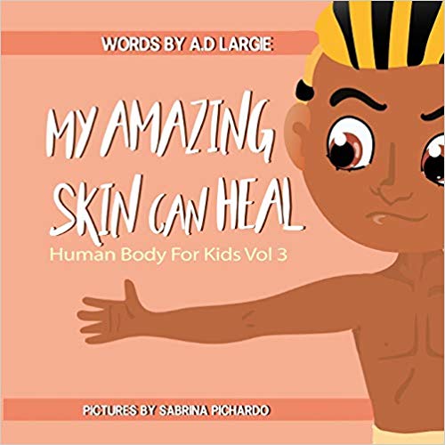 My Amazing Skin Can Heal: A Book About Boo-Boos, Bandages and Band Aids (Human Body For Kids)
