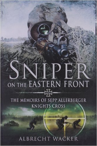 Sniper on the Eastern Front: The Memoirs of Sepp Allerberger, Knight's Cross