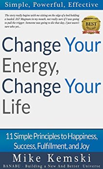 Change Your Energy, Change Your Life: 11 Simple Principles to Happiness, Success, Fulfillment, and Joy