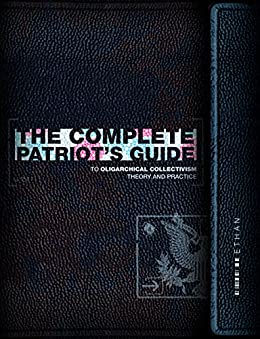 The Complete Patriot's Guide to Oligarchical Collectivism: Its Theory and Practice