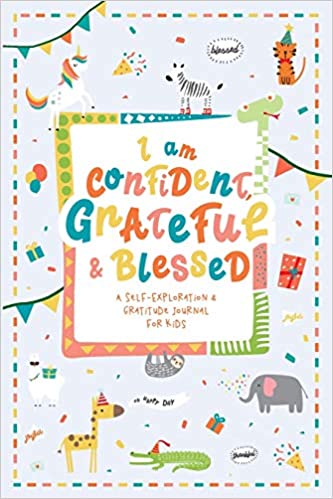 I am Confident, Grateful & Blessed – A Self-Exploration & Gratitude Journal for Kids: A Journal Notebook to Teach Children to Self-Explore, Practice Gratitude and  Mindfulness. (SECULAR)