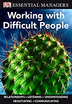 DK Essential Managers: Working with Difficult People: Relationships, Listening, Understanding, Negotiation, Communication