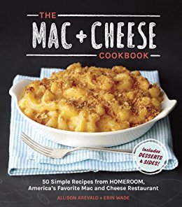 The Mac   Cheese Cookbook: 50 Simple Recipes from Homeroom, America's Favorite Mac and Cheese Restaurant