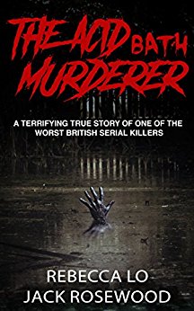 The Acid Bath Murderer: A Terrifying True Story of one of the Worst British Serial Killers (True Crime Serial Killers Book 0)