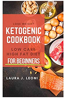 Ketogenic Diet Cookbook for Beginners: Low Carb High Fat Diet - Include Keto Recipes (NaturalHealthy)