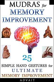 Mudras for Memory Improvement: 25 Simple Hand Gestures for Ultimate Memory Improvement (Mudra Healing Book 10)