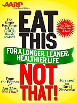 Eat This, Not That (AARP ED): for a Longer, Leaner, Healthier Life!: The fast, effective weight-loss plan to save you 10, 20, 30 pounds--or more!