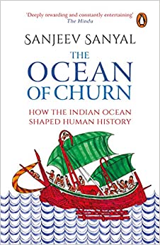 The Ocean of Churn: How the Indian Ocean Shaped Human History [Paperback] [Sep 20, 2017] Sanjeev Sanyal