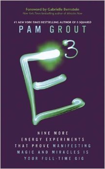 E-Cubed: Nine More Energy Experiments That Prove Manifesting Magic and Miracles Is Your Full-Time Gig