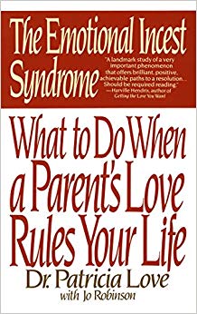 The Emotional Incest Syndrome: What to do When a Parent's Love Rules Your Life