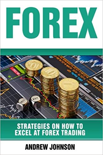 Forex: Strategies on How to Excel at FOREX Trading: Trade Like A King (Strategies on How to Excel at Trading) (Volume 2)