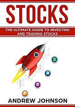 Stocks: The Ultimate Guide to Investing and Trading Stocks: Getting an Edge with Trading Stocks