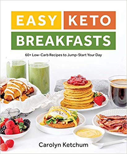 Easy Keto Breakfasts: 60  Low-Carb Recipes to Jump-Start Your Day