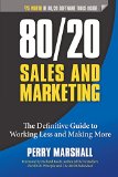 8020 Sales and Marketing The Definitive Guide to Working Less and Making More