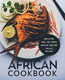 African Cookbook: Delicious West and North African Recipes that will Delight