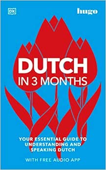 Dutch in 3 Months with Free Audio App: Your Essential Guide to Understanding and Speaking Dutch