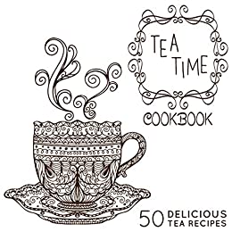 The Tea-Time Cookbook: A Tea Book with 50 Delicious Tea Recipes