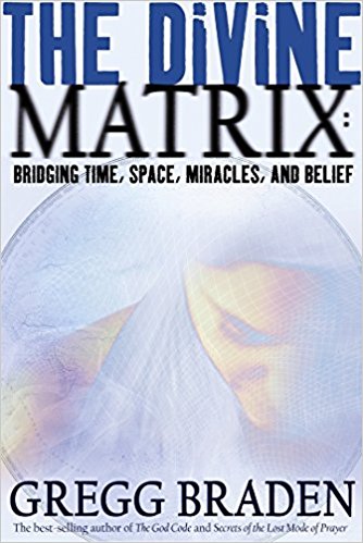 The Divine Matrix: Bridging Time, Space, Miracles, and Belief