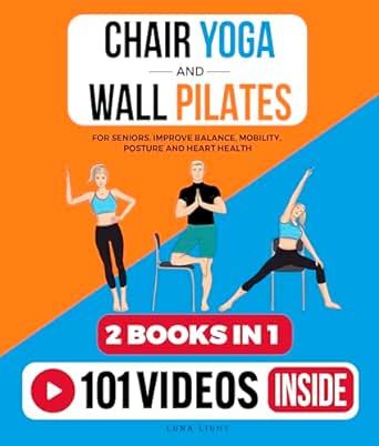 Chair Yoga & Wall Pilates For Seniors (2 Books in 1): Improve Balance, Mobility, Posture And Heart Health (Fun & Fit)