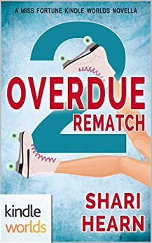 The Miss Fortune Series: Overdue 2: Rematch (Kindle Worlds Novella)